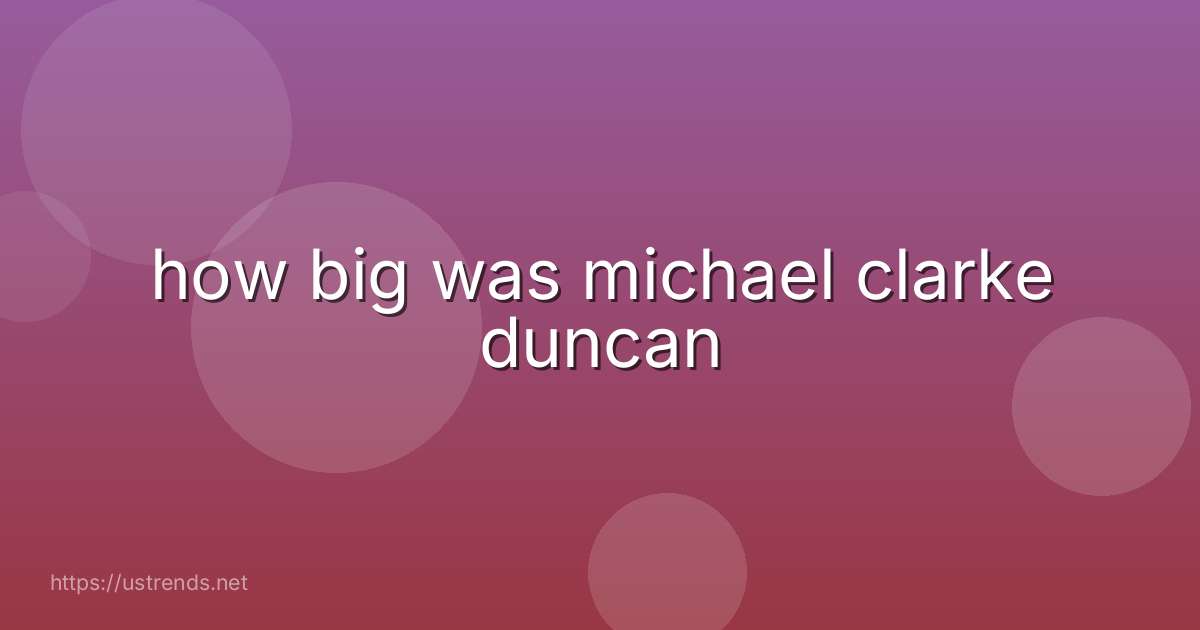 how big was michael clarke duncan