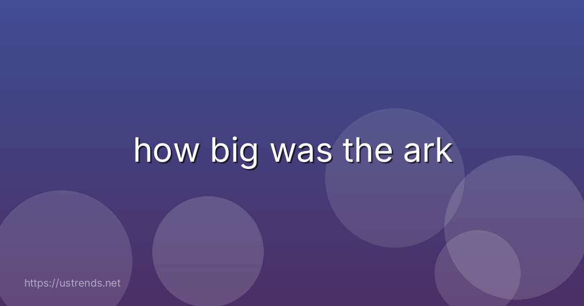 how big was the ark