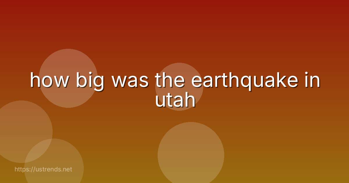 how big was the earthquake in utah