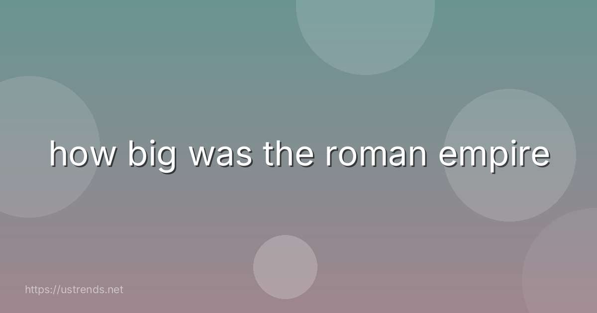 how big was the roman empire