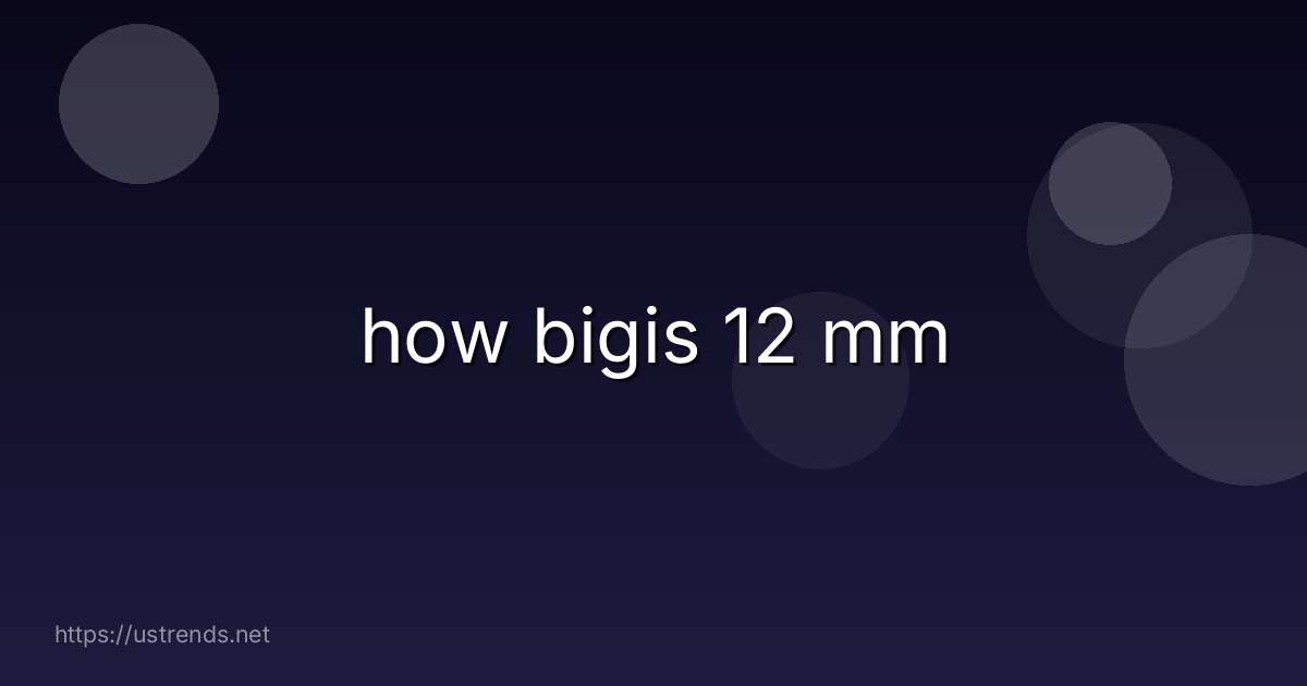 how bigis 12 mm