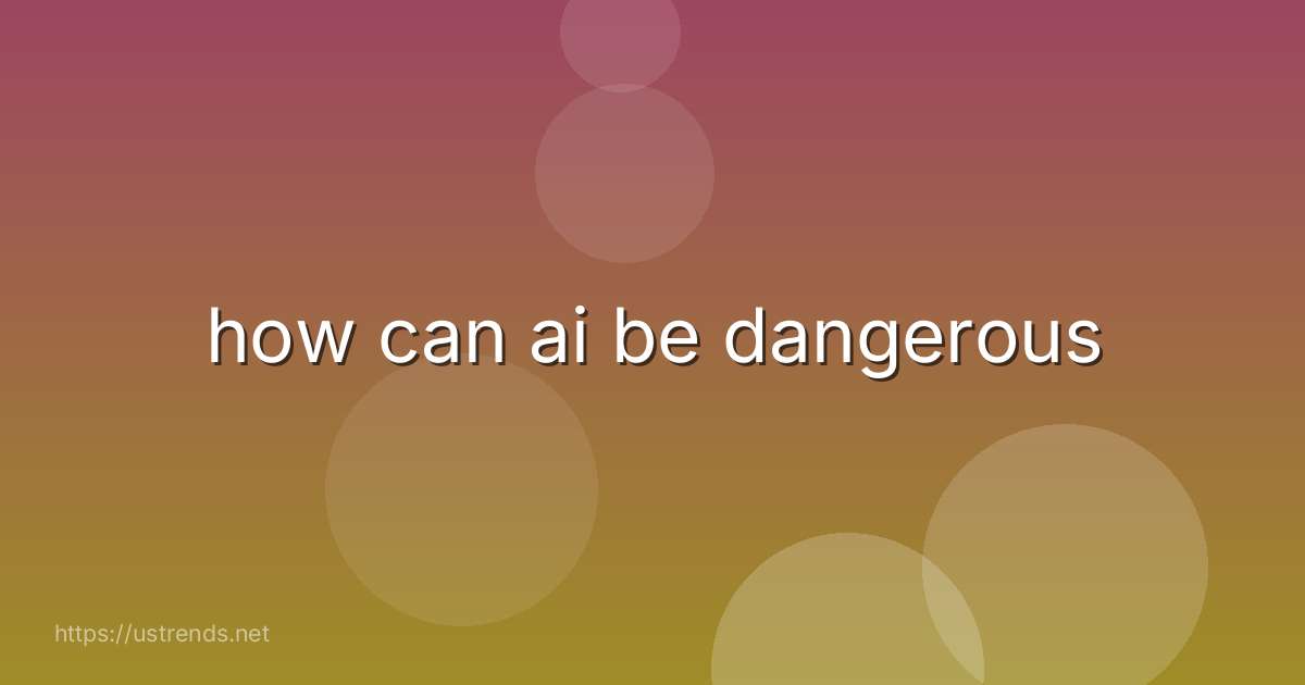 how can ai be dangerous