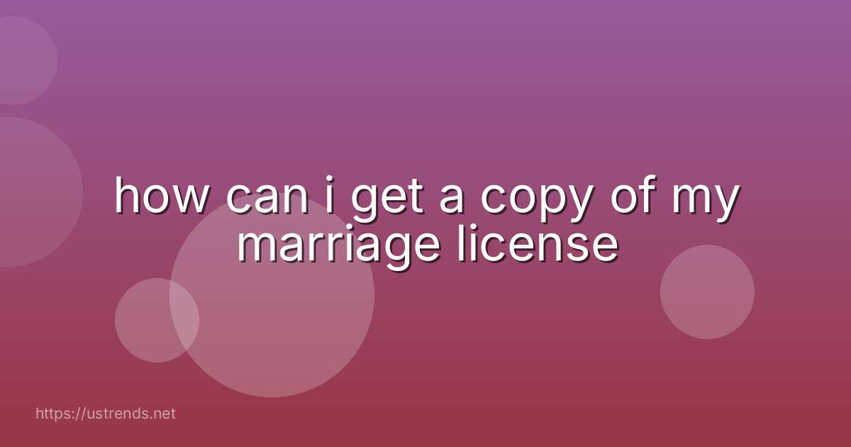 how can i get a copy of my marriage license