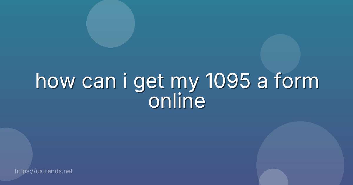 how can i get my 1095 a form online