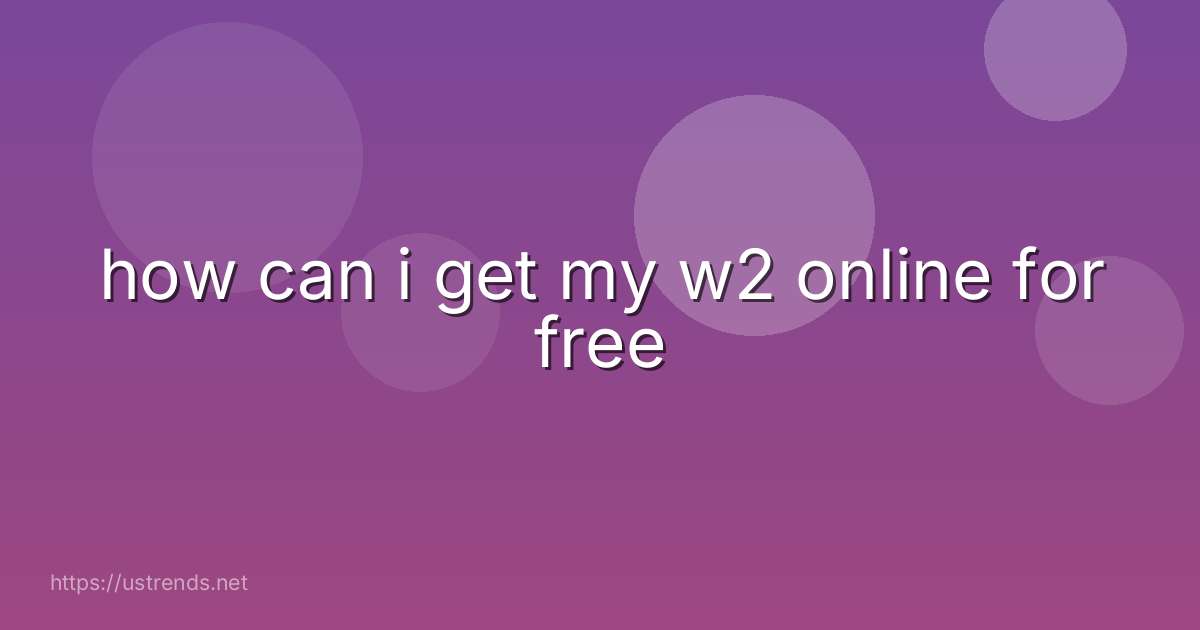 how can i get my w2 online for free