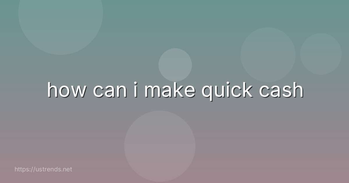 how can i make quick cash