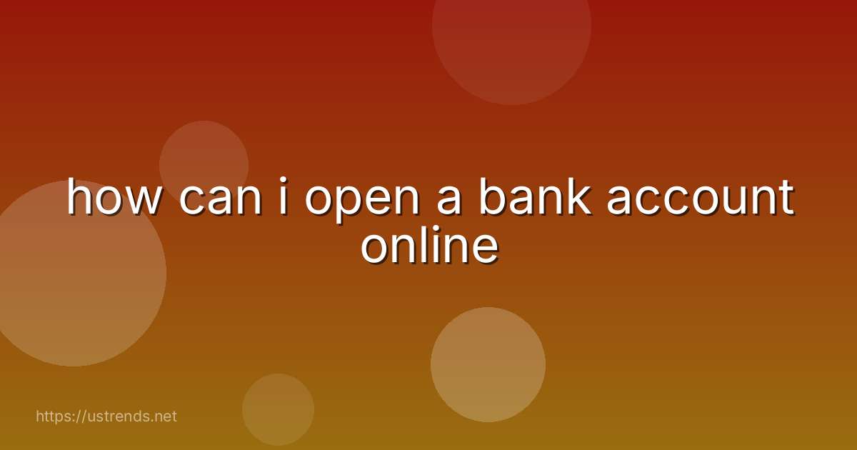 how can i open a bank account online