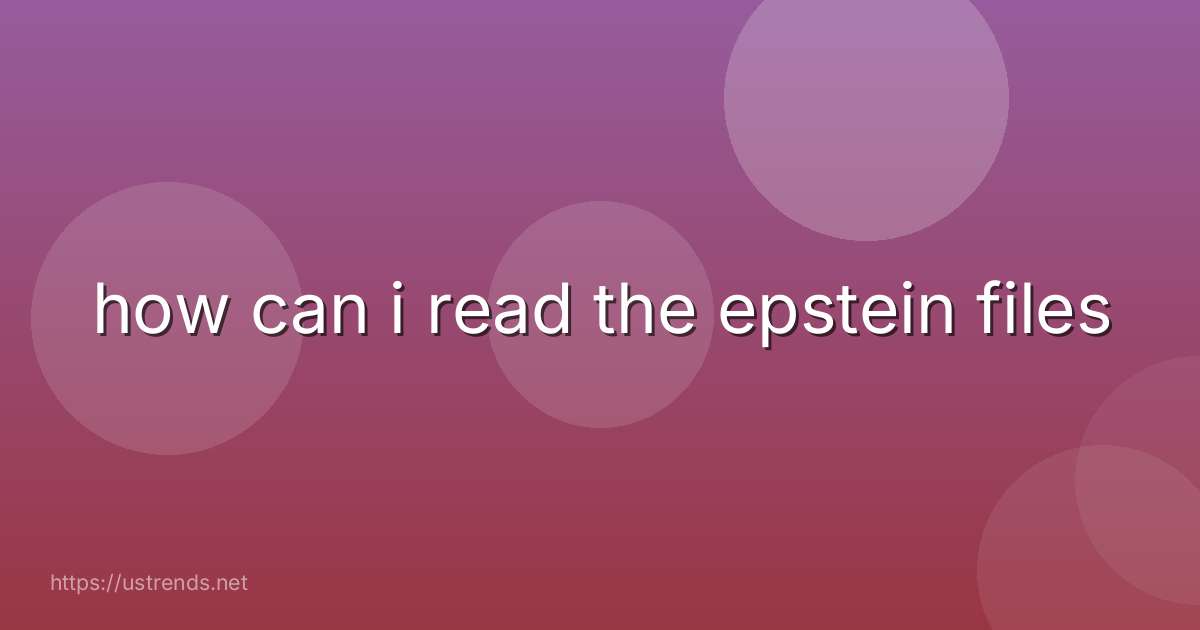 how can i read the epstein files