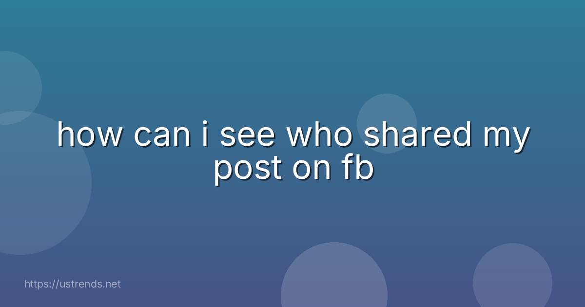 how can i see who shared my post on fb