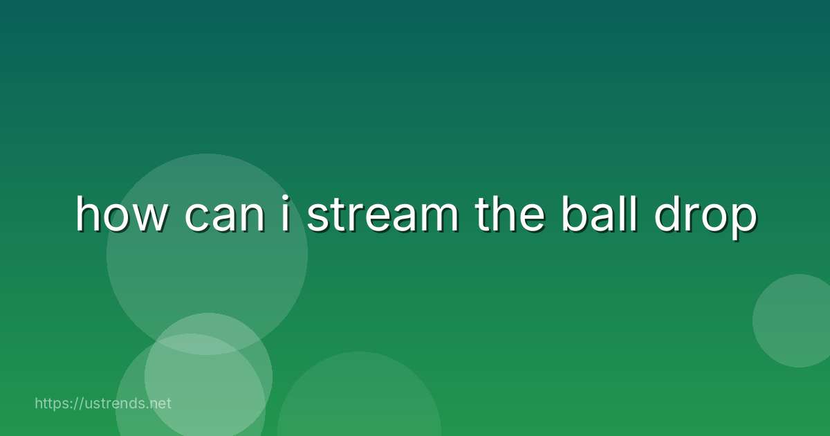how can i stream the ball drop