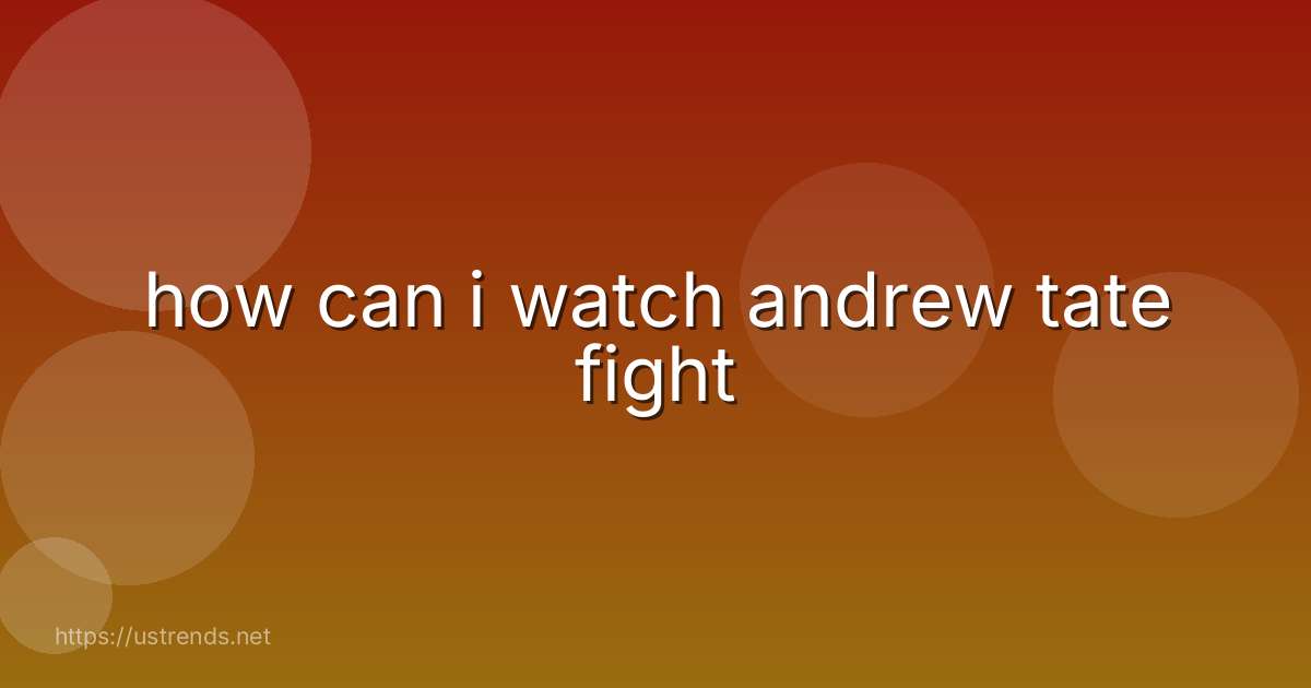 how can i watch andrew tate fight