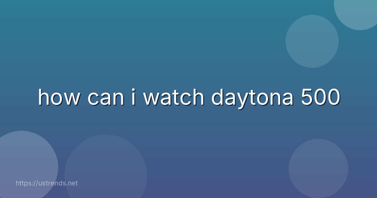 how can i watch daytona 500