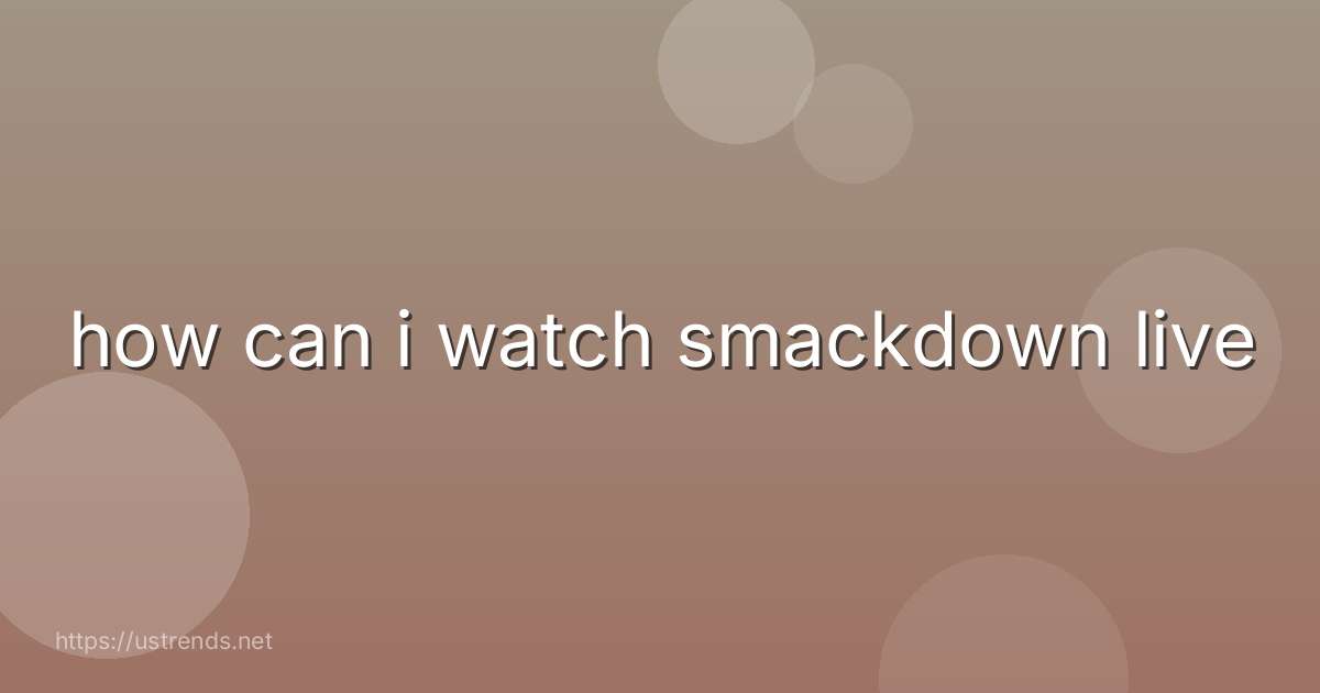 how can i watch smackdown live