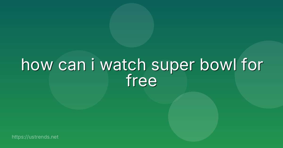 how can i watch super bowl for free