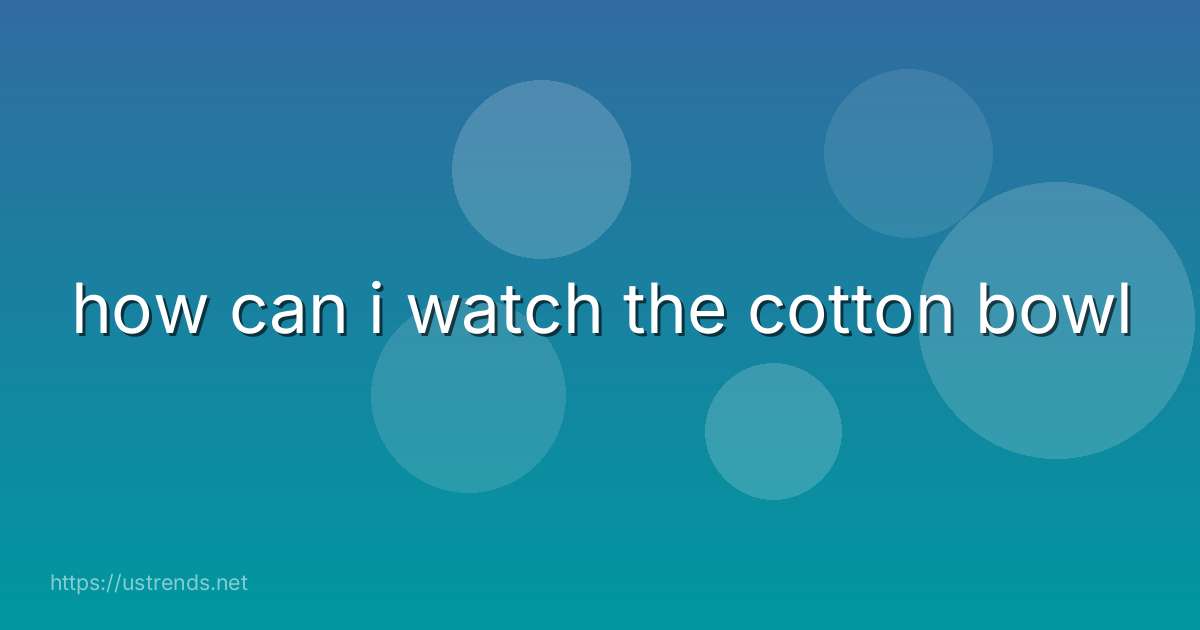 how can i watch the cotton bowl