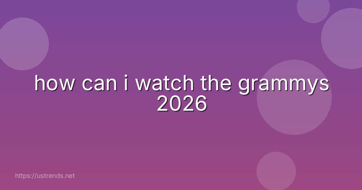 how can i watch the grammys 2026