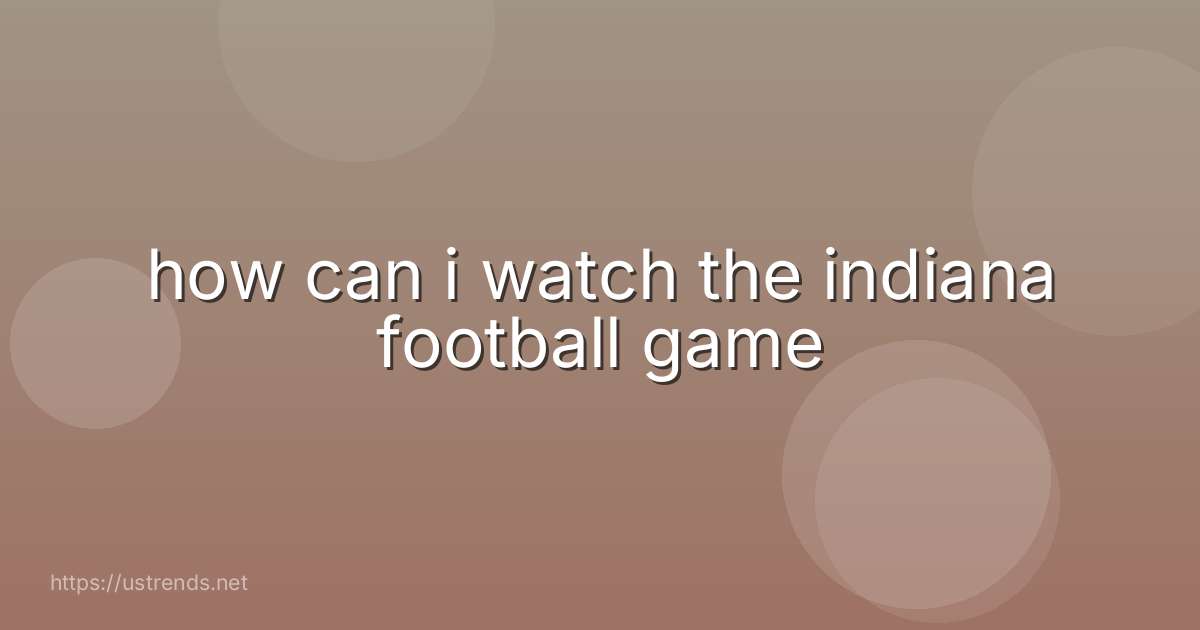 how can i watch the indiana football game