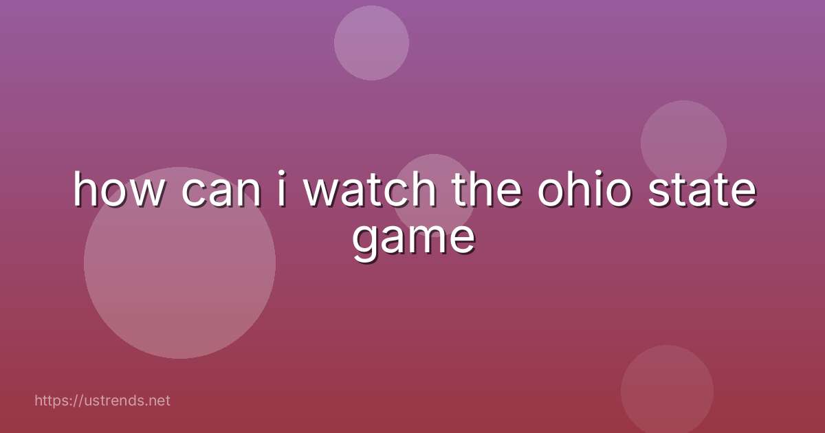 how can i watch the ohio state game