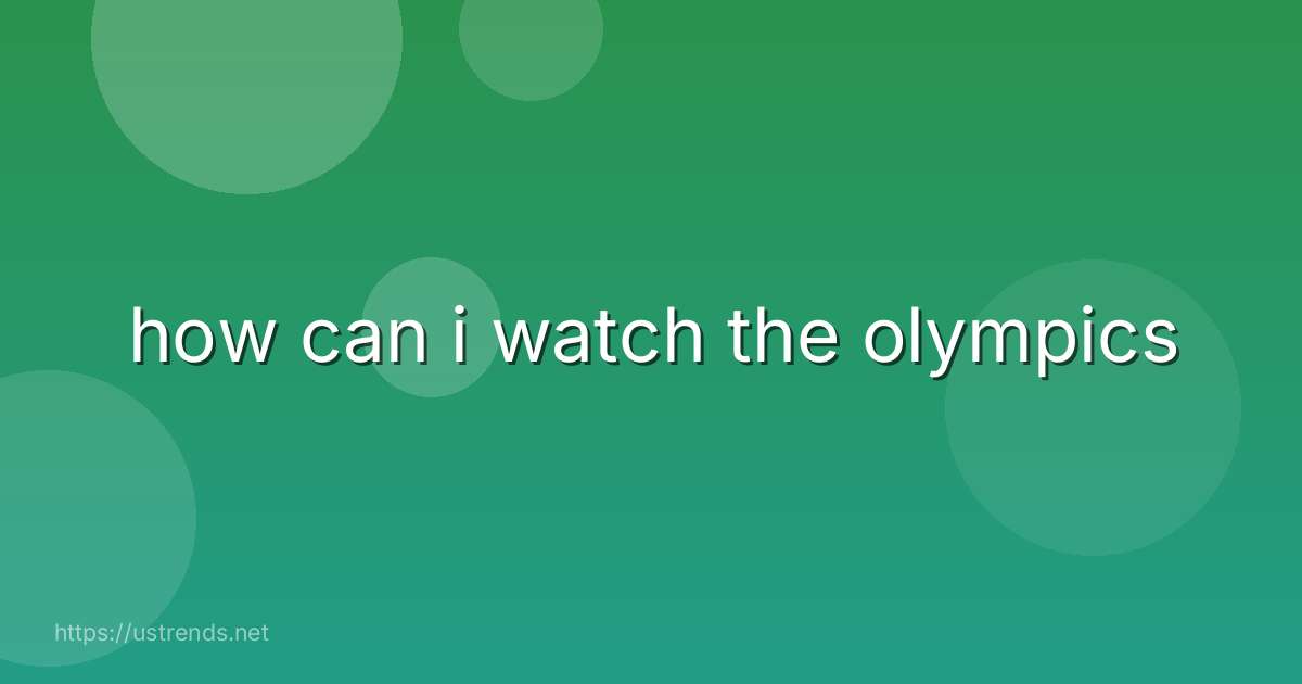 how can i watch the olympics