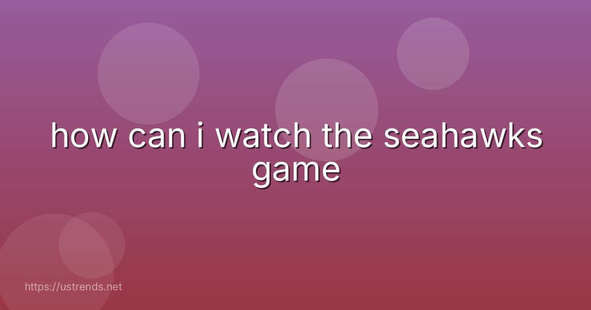 how can i watch the seahawks game
