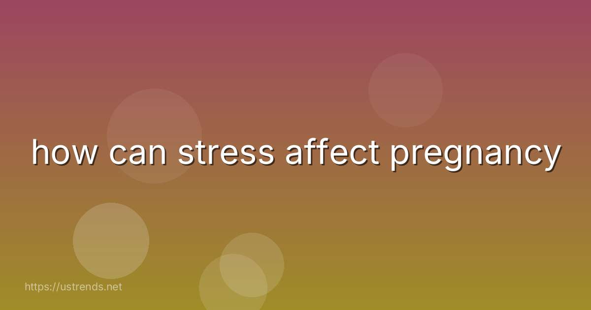 how can stress affect pregnancy