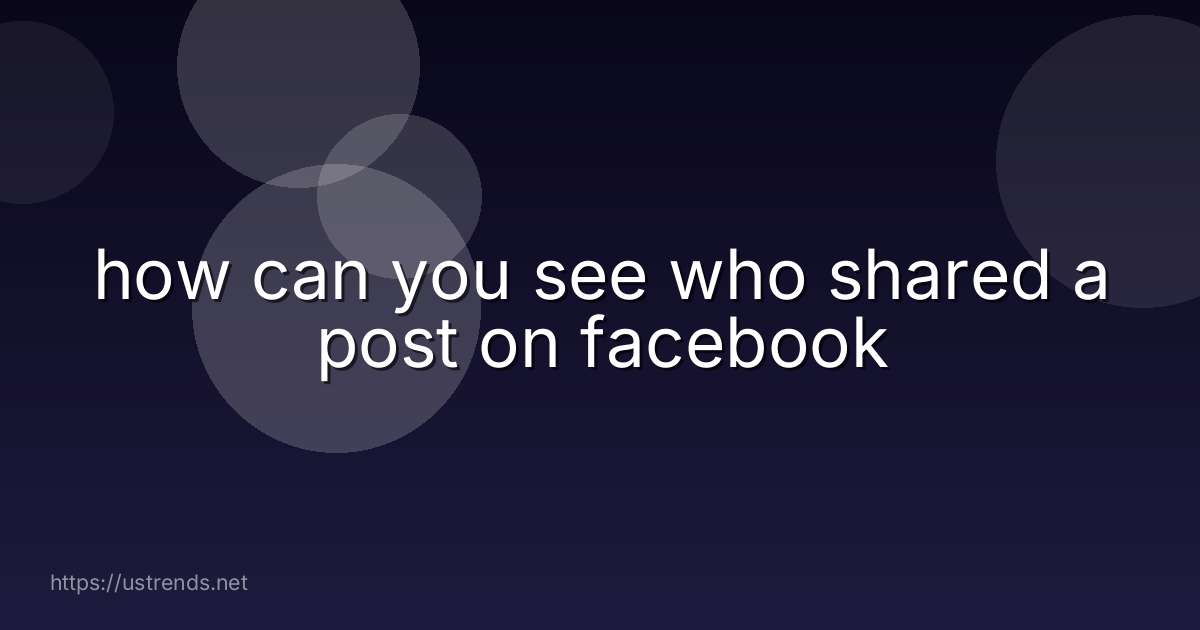 how can you see who shared a post on facebook