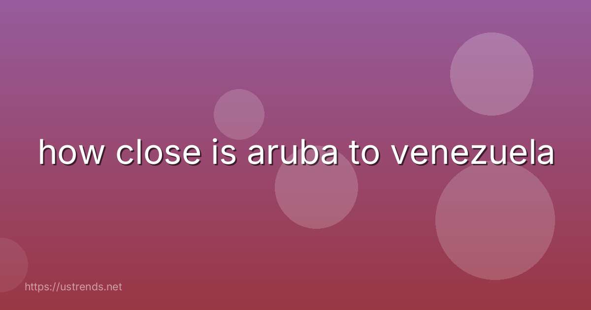 how close is aruba to venezuela