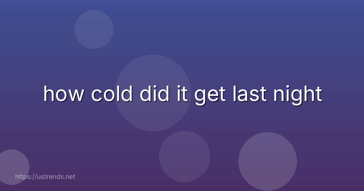 how cold did it get last night