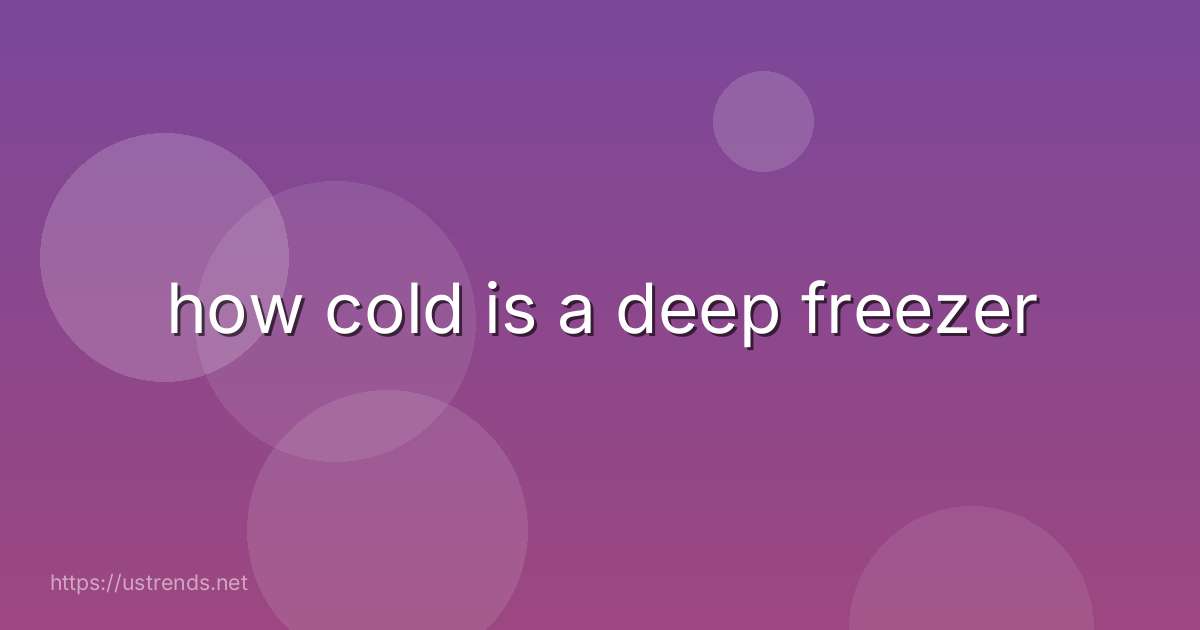 how cold is a deep freezer