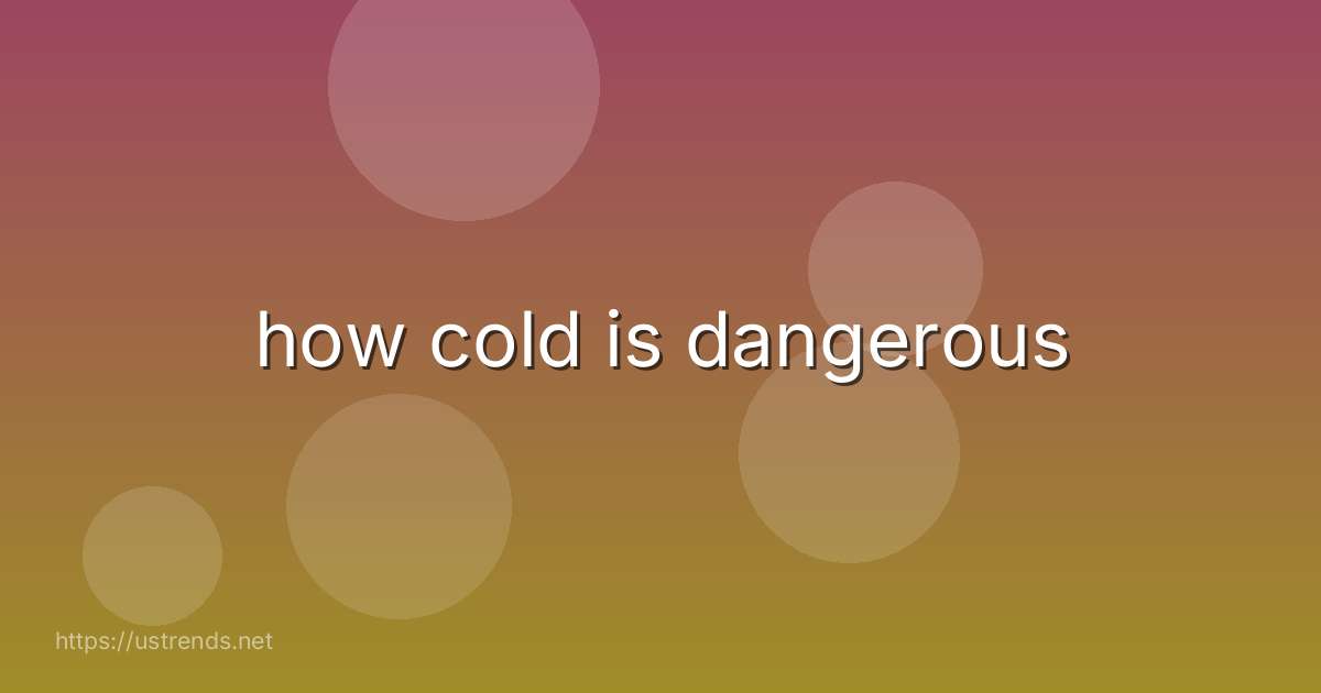 how cold is dangerous