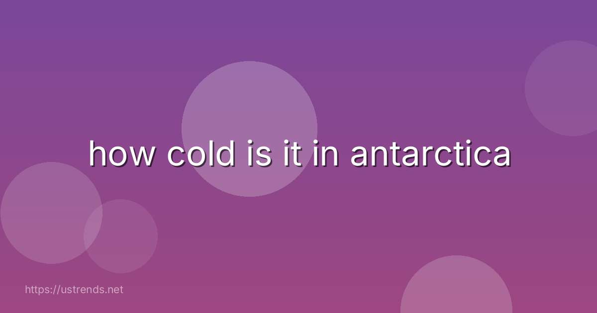 how cold is it in antarctica