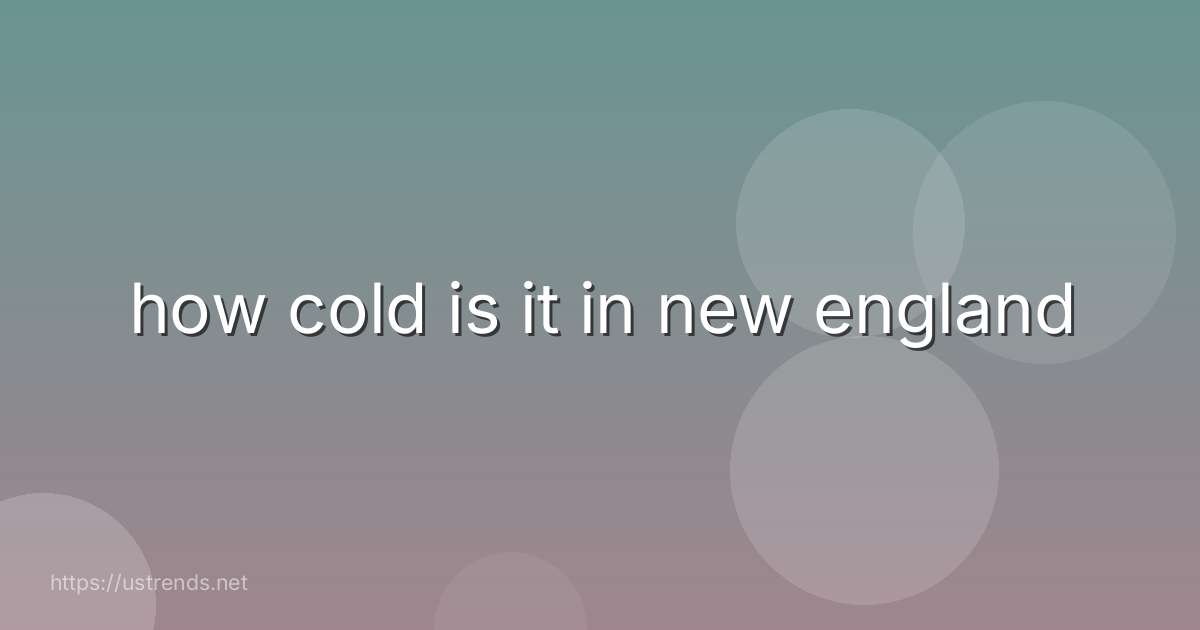 how cold is it in new england