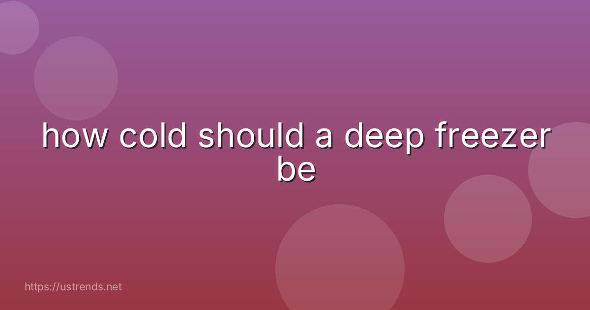how cold should a deep freezer be