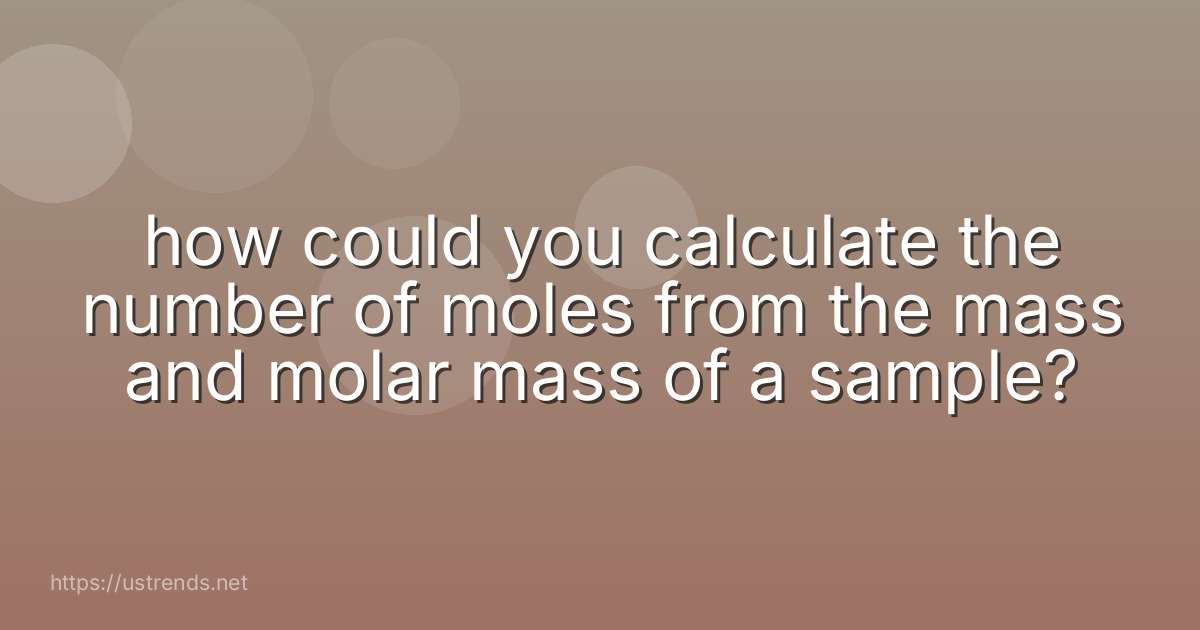 how could you calculate the number of moles from the mass and molar mass of a sample?