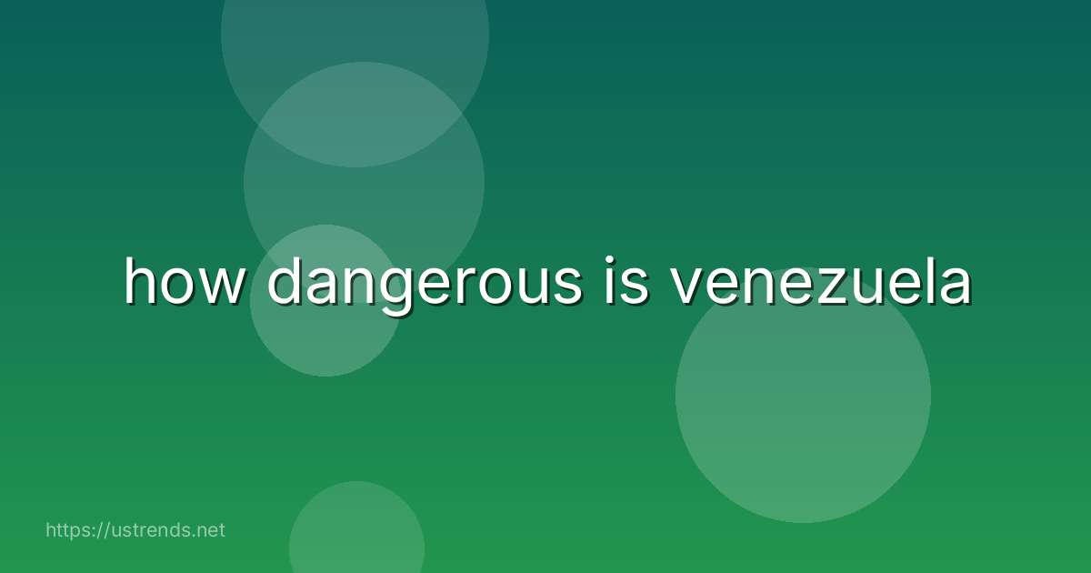 how dangerous is venezuela