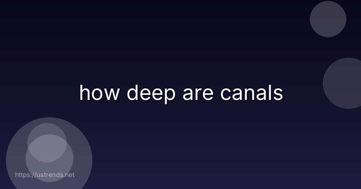 how deep are canals