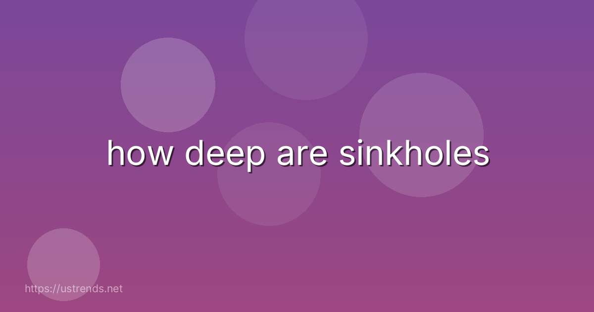 how deep are sinkholes