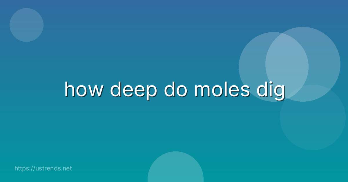 how deep do moles dig