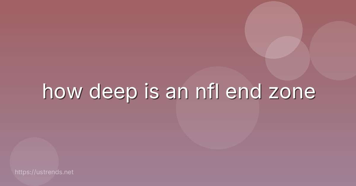 how deep is an nfl end zone