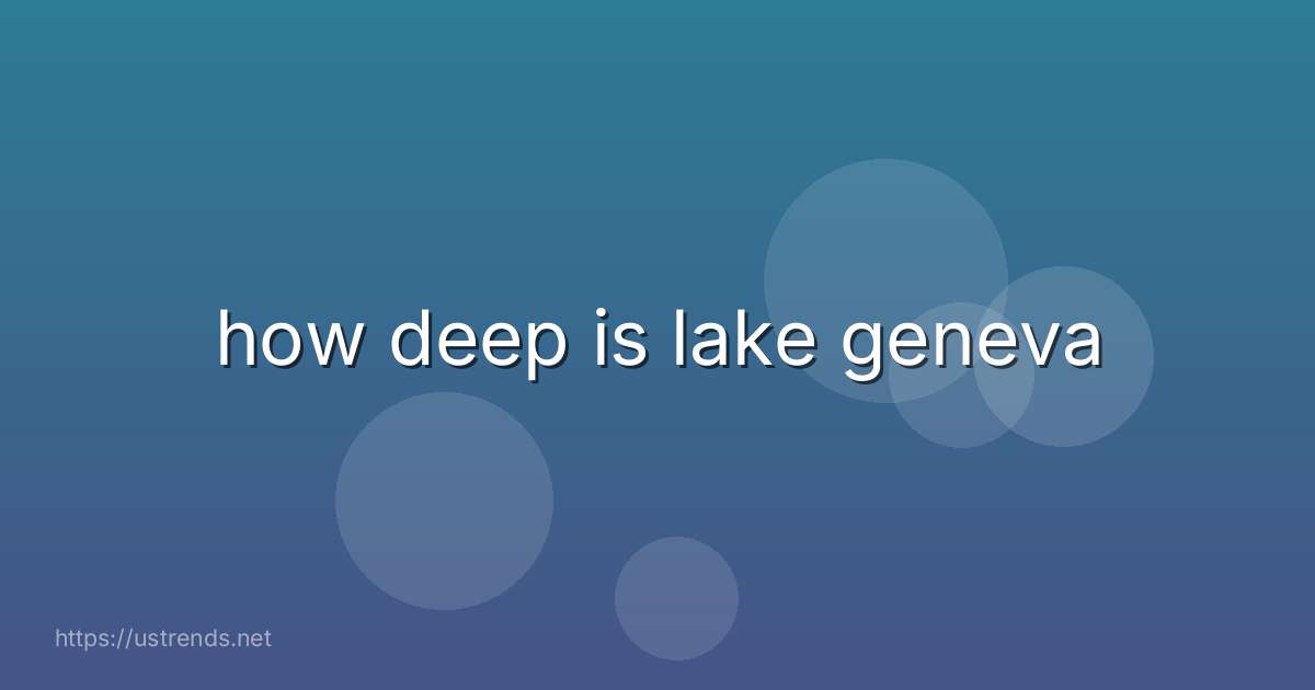 how deep is lake geneva
