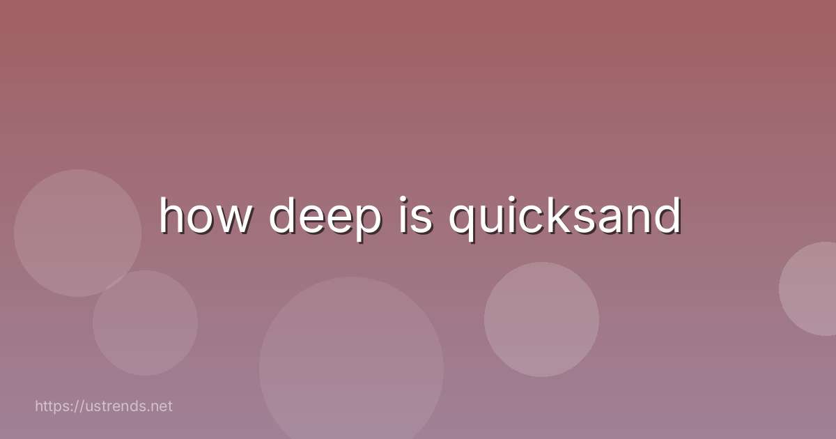 how deep is quicksand
