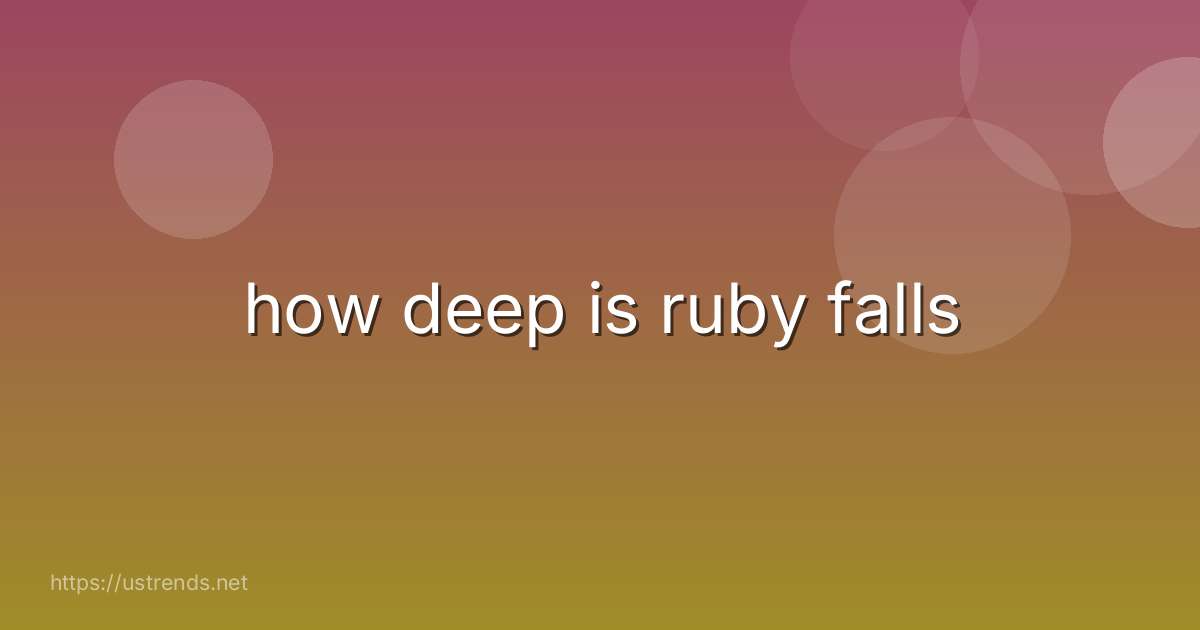 how deep is ruby falls