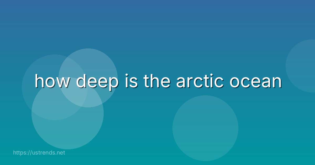 how deep is the arctic ocean
