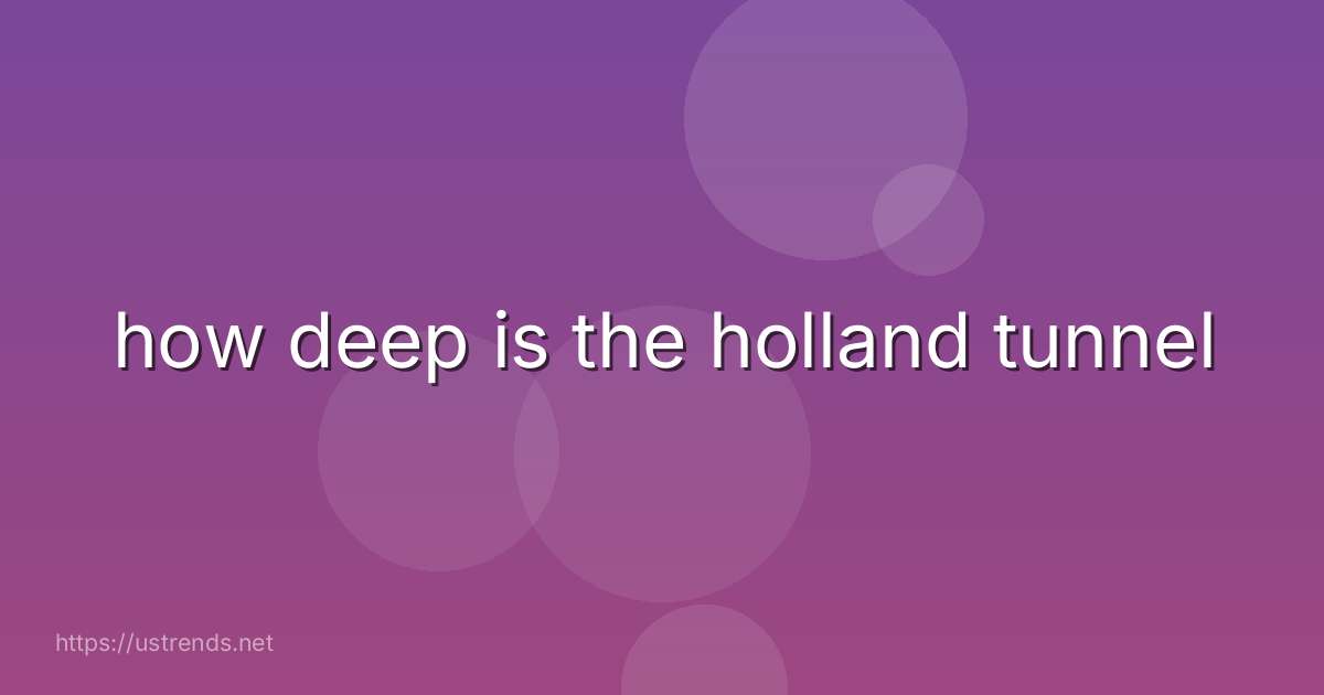 how deep is the holland tunnel