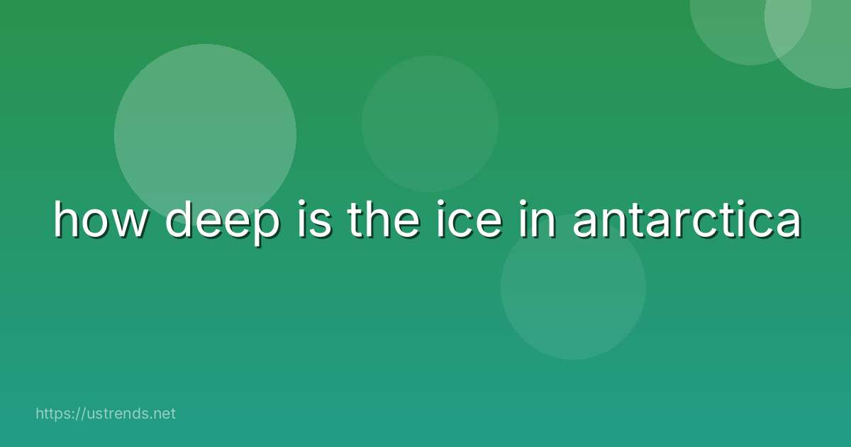 how deep is the ice in antarctica