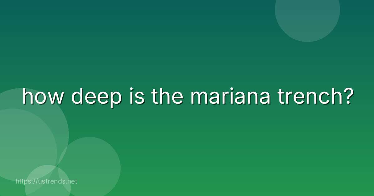how deep is the mariana trench?