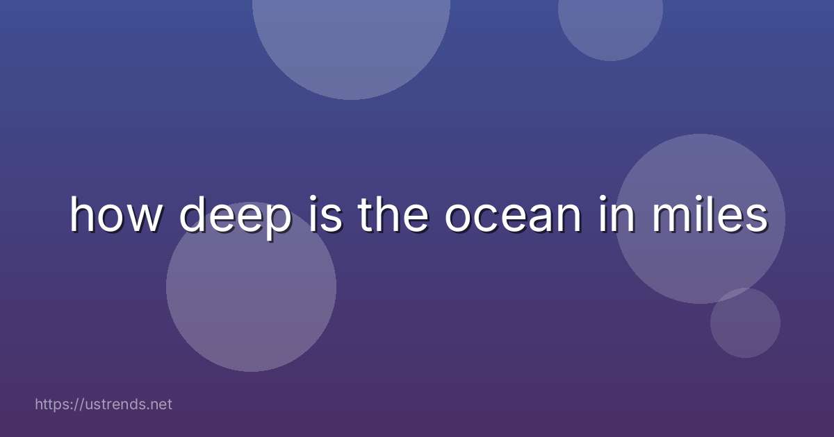 how deep is the ocean in miles