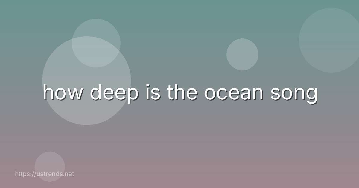 how deep is the ocean song