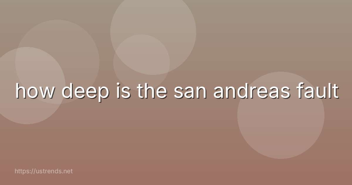how deep is the san andreas fault