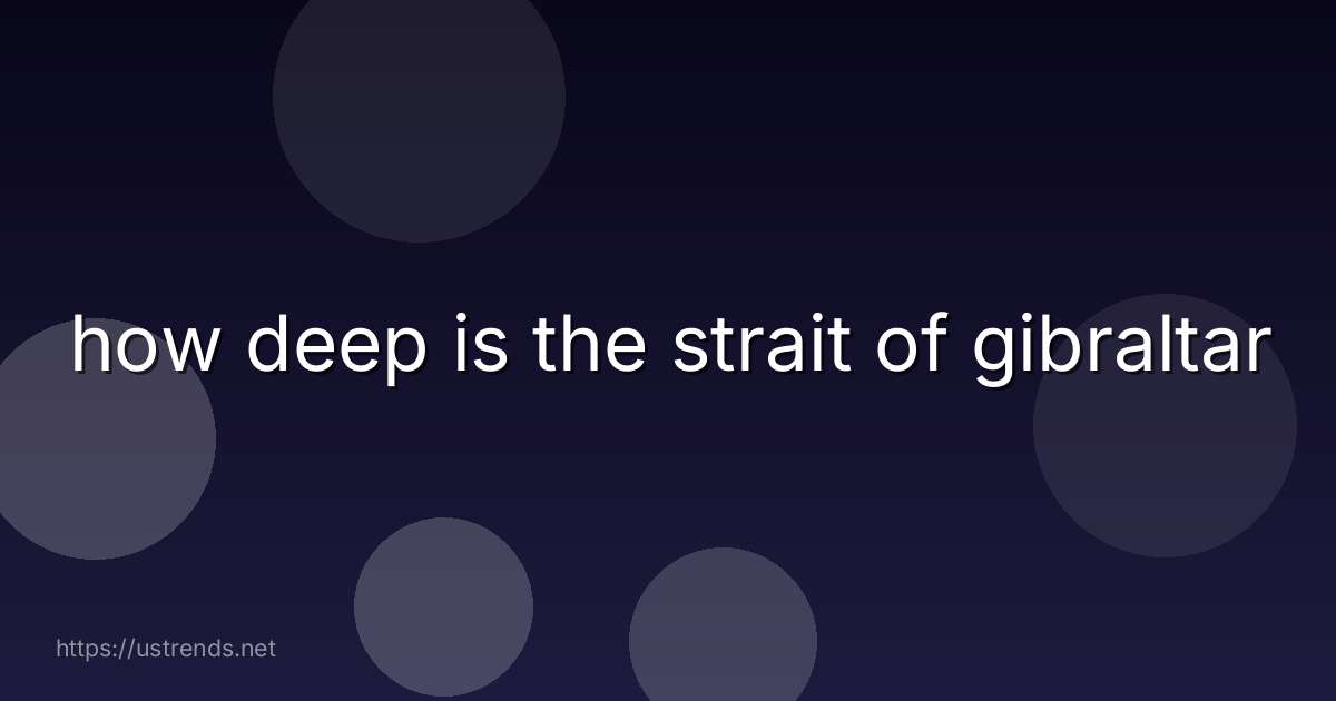 how deep is the strait of gibraltar